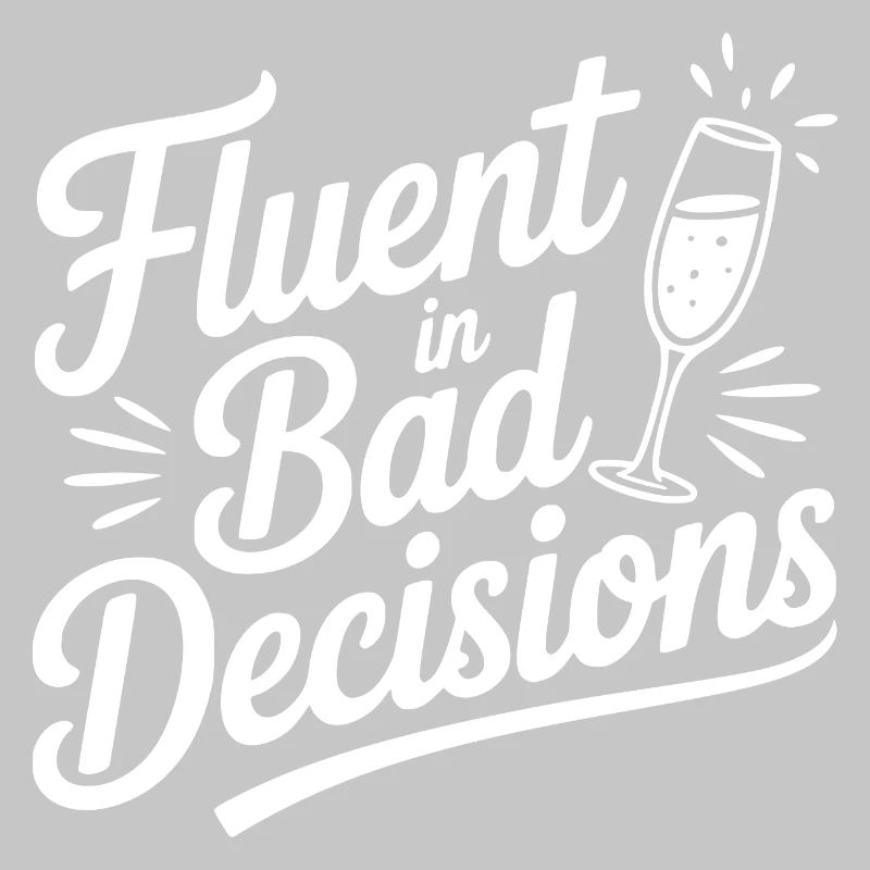 Fluent in Bad Decisions