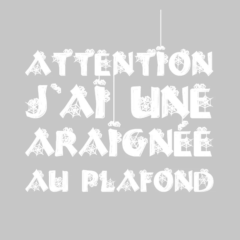 SEI VORSICHTIG, ICH HABE EINE SPINNE AN DER DECKE!