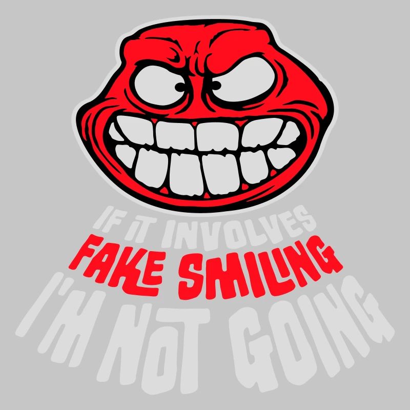 If It Involves Fake Smiling I'm Not Going Spruch