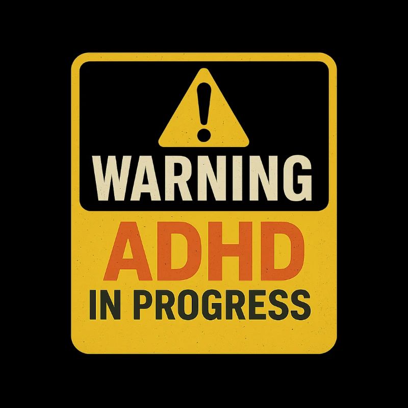 Warning ADHD In Progress