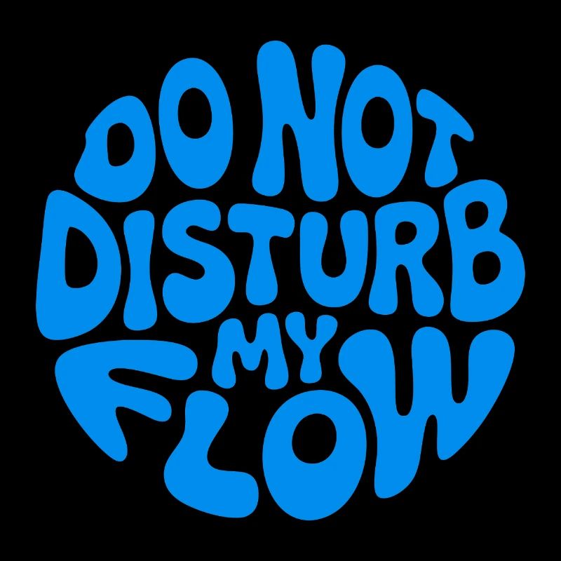Do Not Disturb My Flow