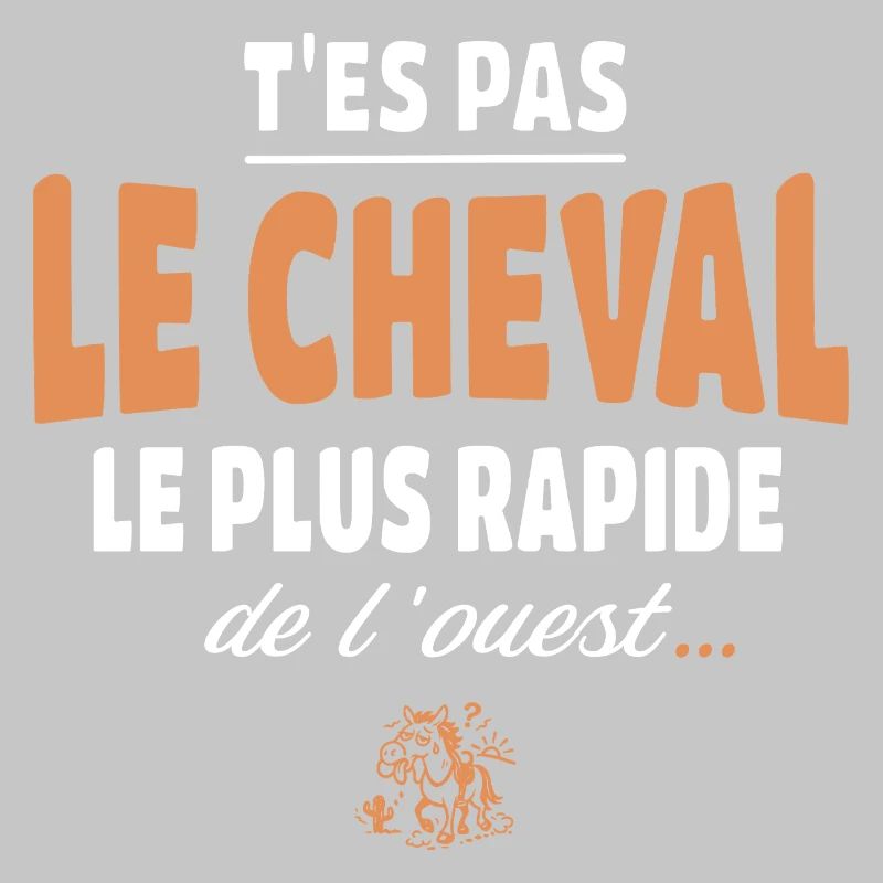 T'es pas le cheval le plus rapide, drole