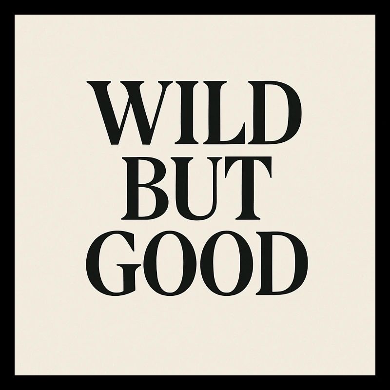 WILD BUT GOOD