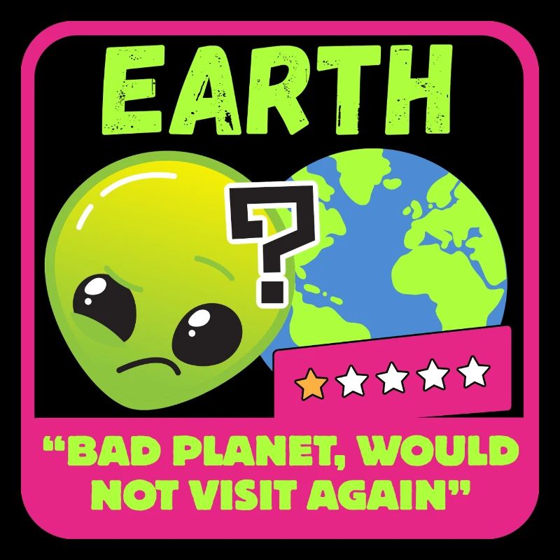 Earth - "Bad planet, would not visit again"