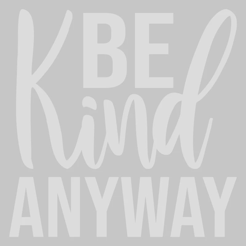 Be Kind Anyway Friendliness Statement Saying