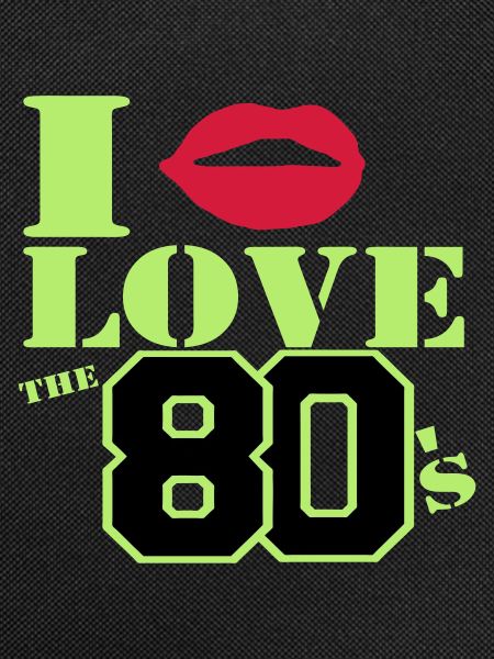 I love the 80s