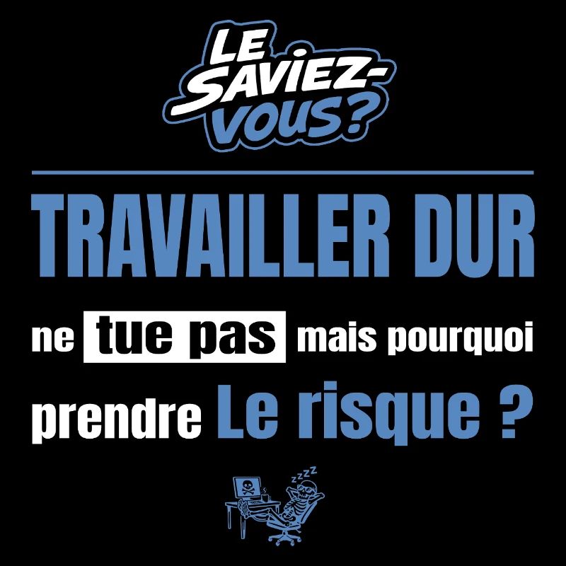 Travailler dur ne tue pas mais pourquoi = risque