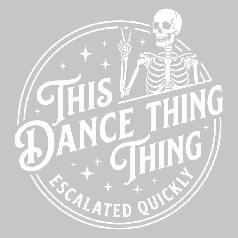 This Dance Thing Escalated Quickly Funny Skeleton