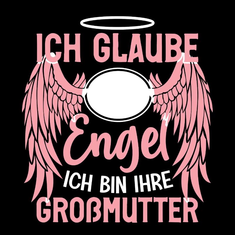 ich Glaube an Engel ich bin ihre großmutter