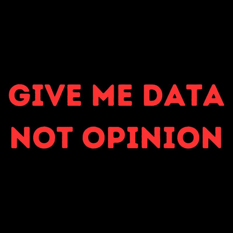 Give Me Data Not Opinion – Nerd Data Science Shirt