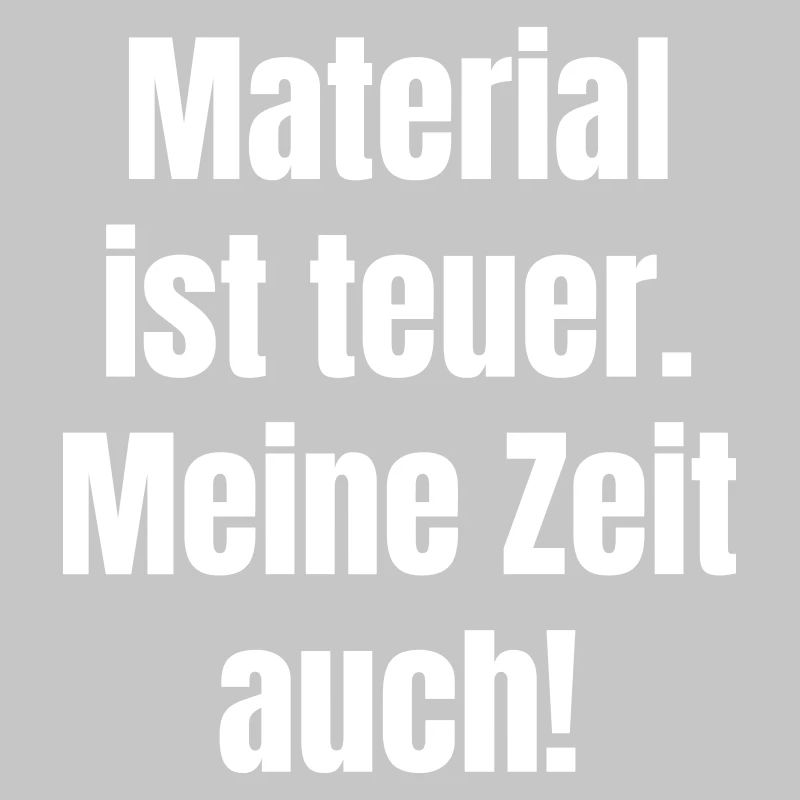 Material is expensive – so is my time
