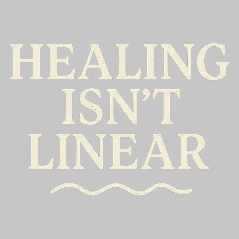 Healing is not a linear path