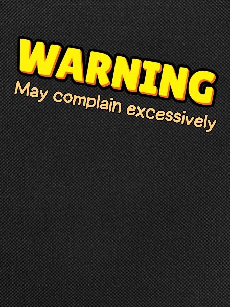 Warning: Excessive Complaining