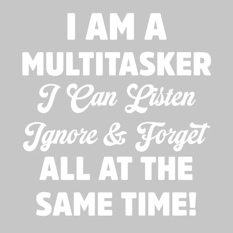 Je suis multitâche Drôle Écouter Ignorer Oublier Jeu de mots
