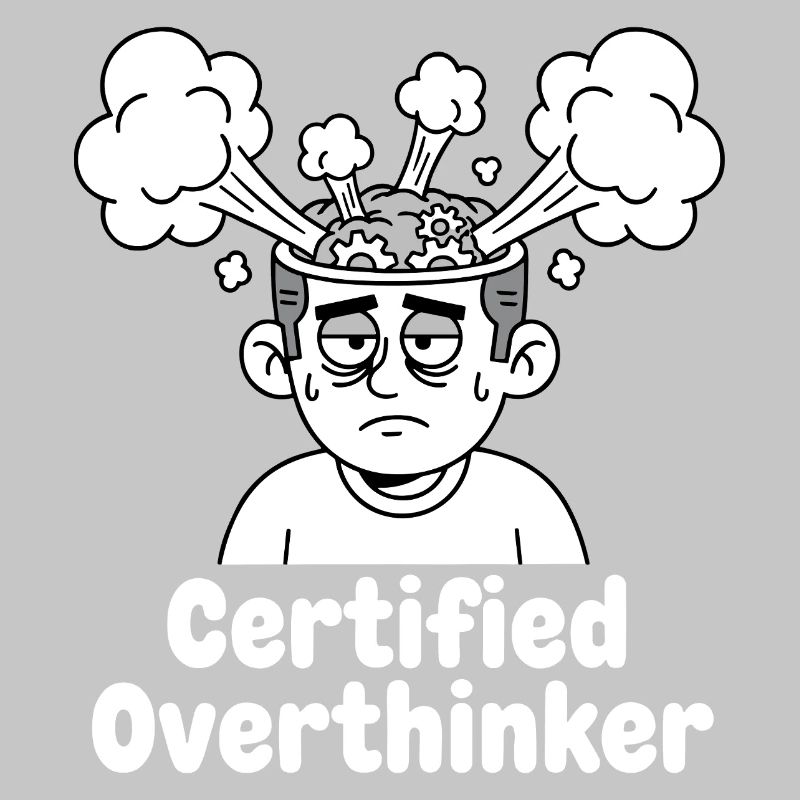 Certified overthinker