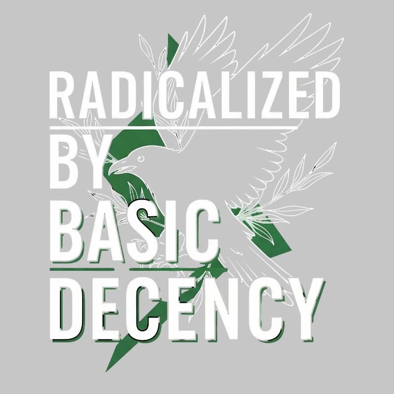 Radicalized by Basic Decency für Aktivisten Shirt