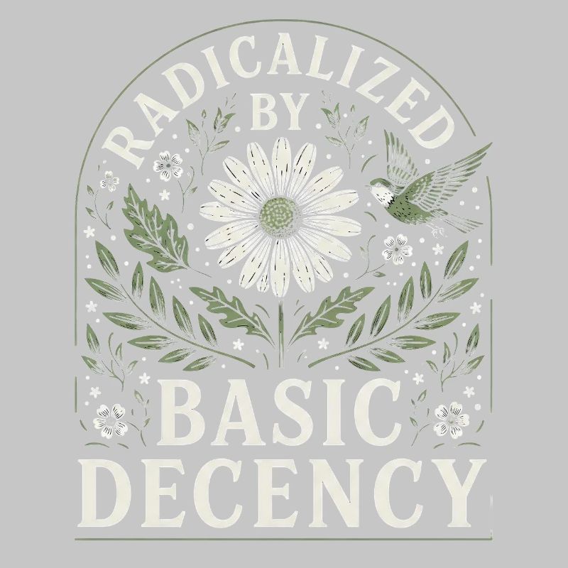 Radicalized by Basic Decency Vintage Floral Design