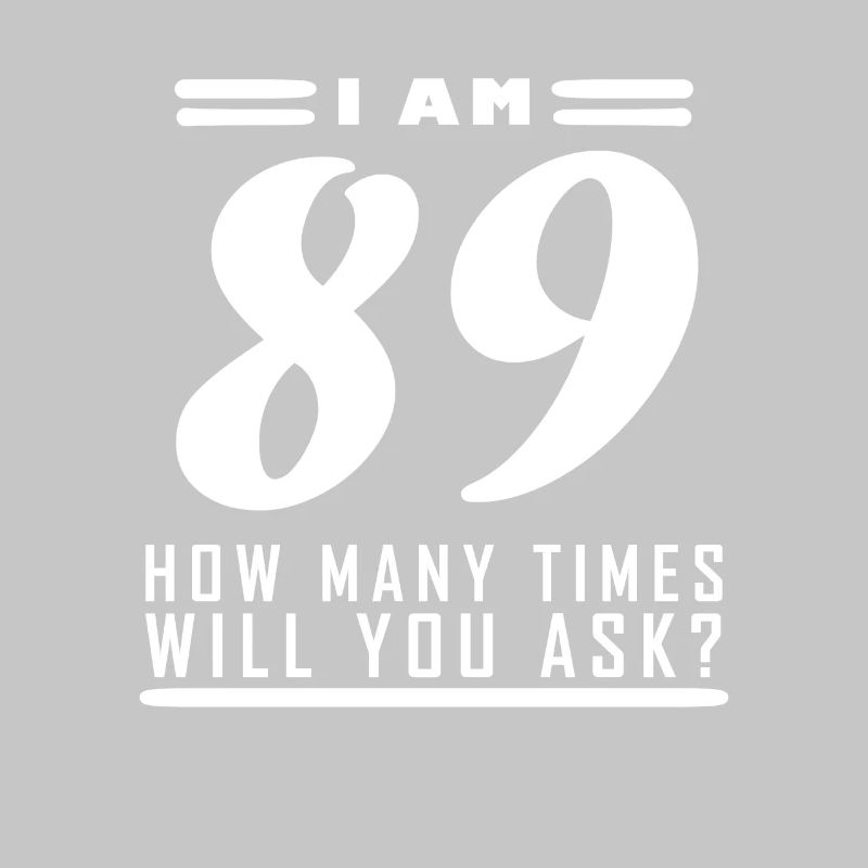 Ich bin 89 – 89. Geburtstag Geschenk