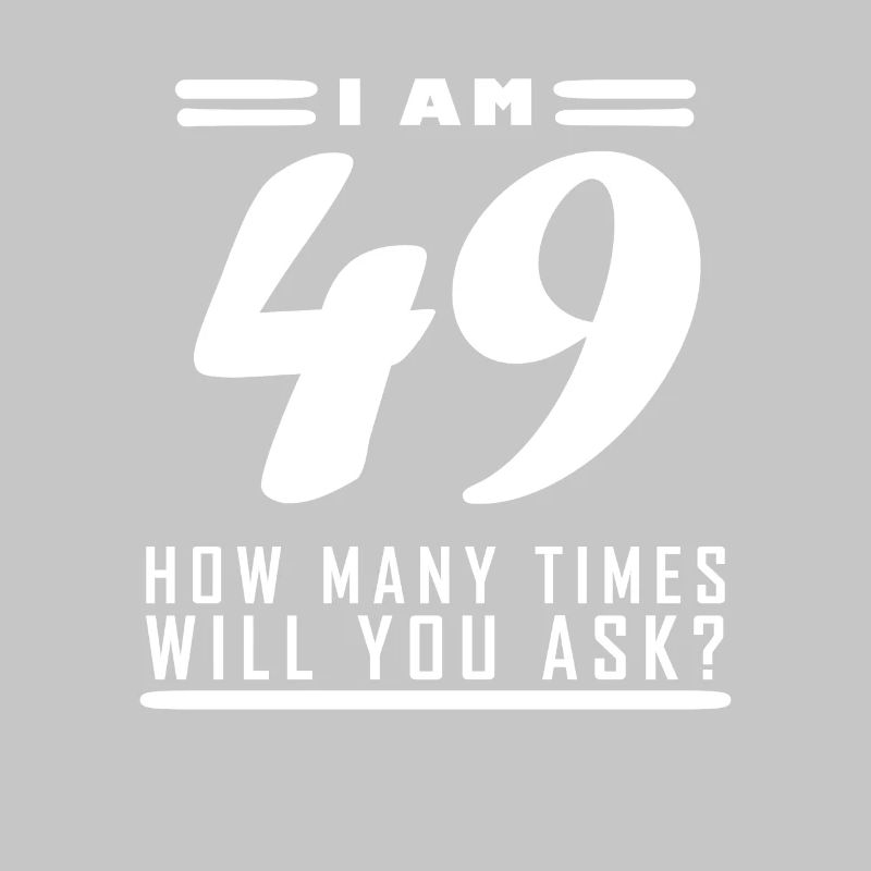 Ich bin 49 – 49. Geburtstag Geschenk