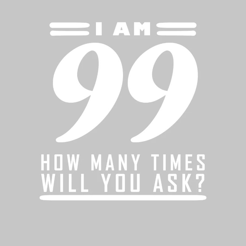 I am 99 – 99th birthday gift