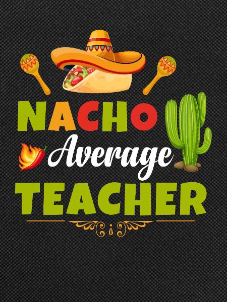 Nacho Average Teacher