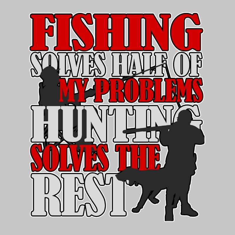 Fishing and hunting solves all problems