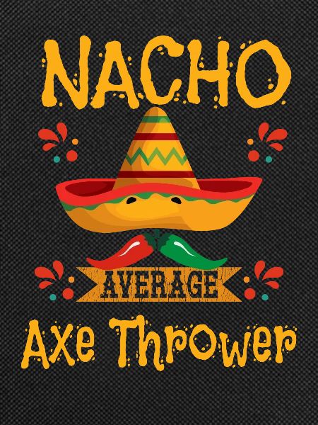 Nacho Average Axe Thrower