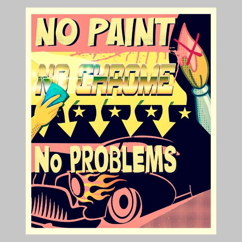 NO PAINT, NO CHROME, NO PROBLEMS