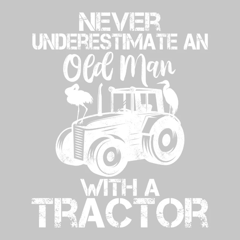 Never Underestimate An Old Man With A Tractor