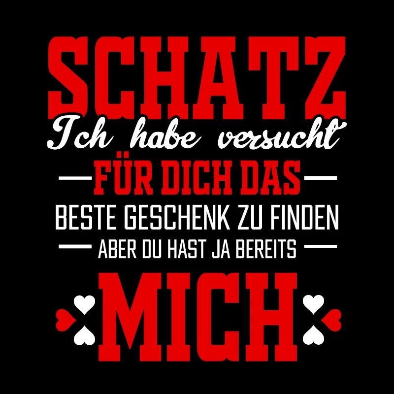 Schatz ich habe versucht das perfekte für dich