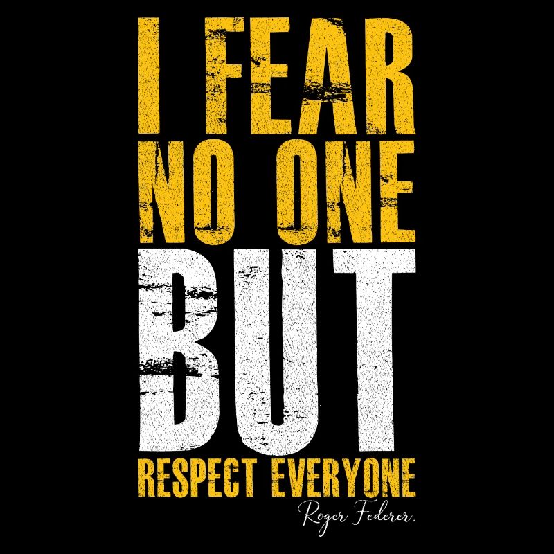 I fear no one but respect everyone
