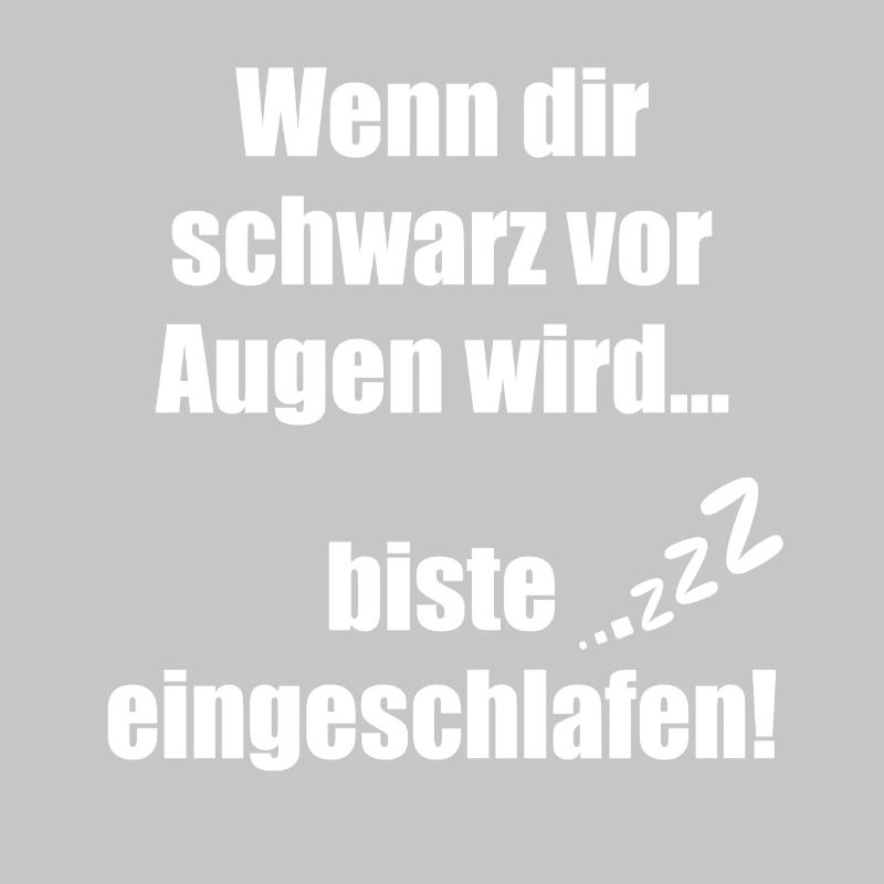 Wenn dir schwarz vor Augen wird biste eingeschlafe