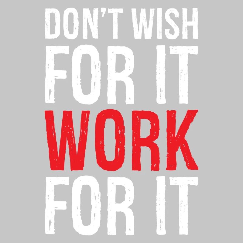 don't wish for it work for it funny