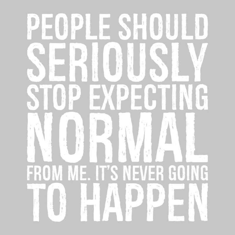 people should seriously stop expecting normal
