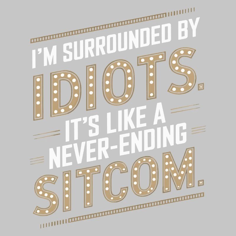 Surrounded by Idiots – Like a Never-Ending Sitcom