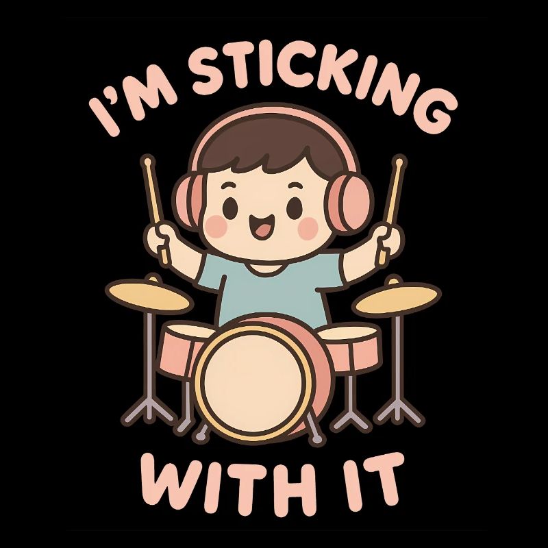 I'll stay with it – children's drummer saying
