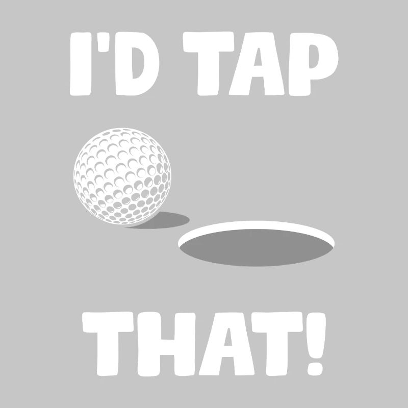 I'd tap that! Golfer Golf Golfing