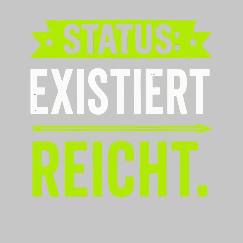 Status: Exists is enough – funny saying