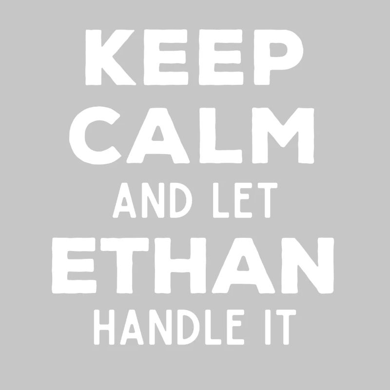 Keep Calm Let Ethan sort it out Funny saying