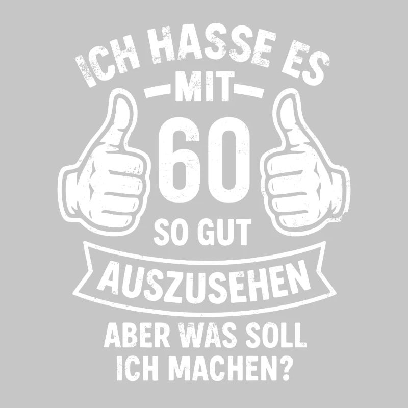  Ich hasse es mit 60 so gut auszusehen - Spruch