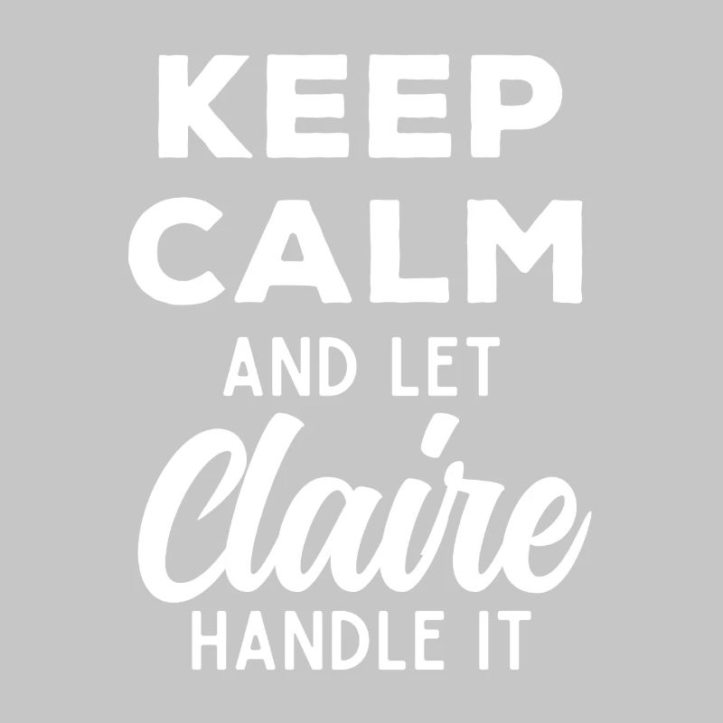 Keep Calm Let Claire Fix This Funny Saying
