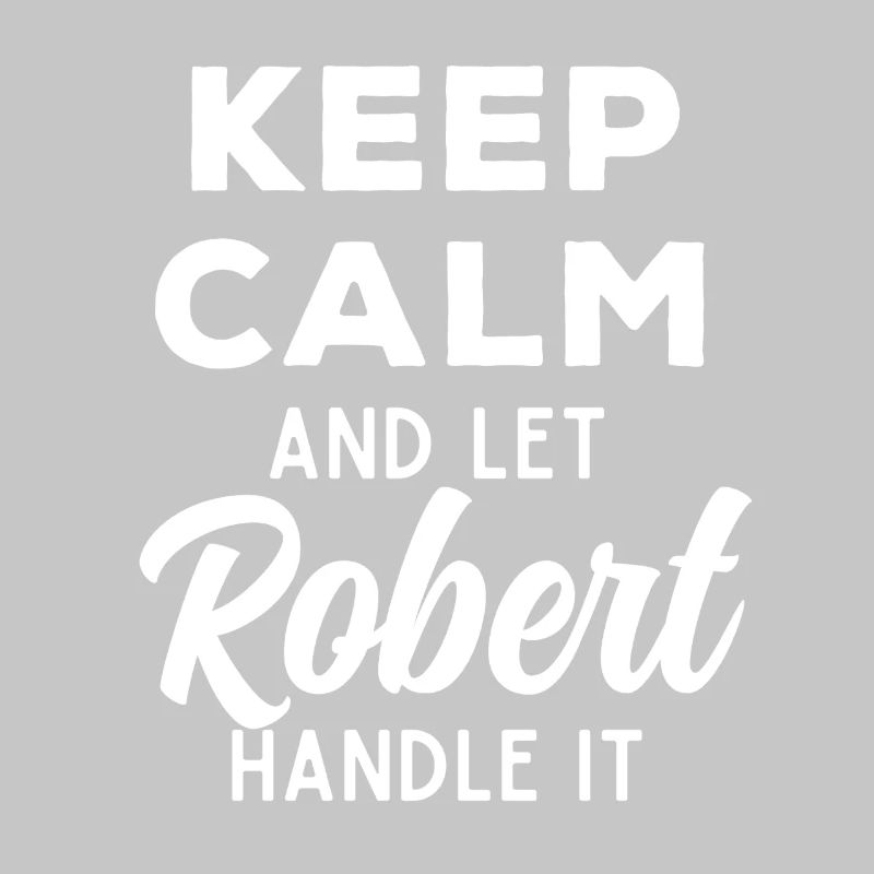 Keep Calm Let Robert Fix It Funny Saying