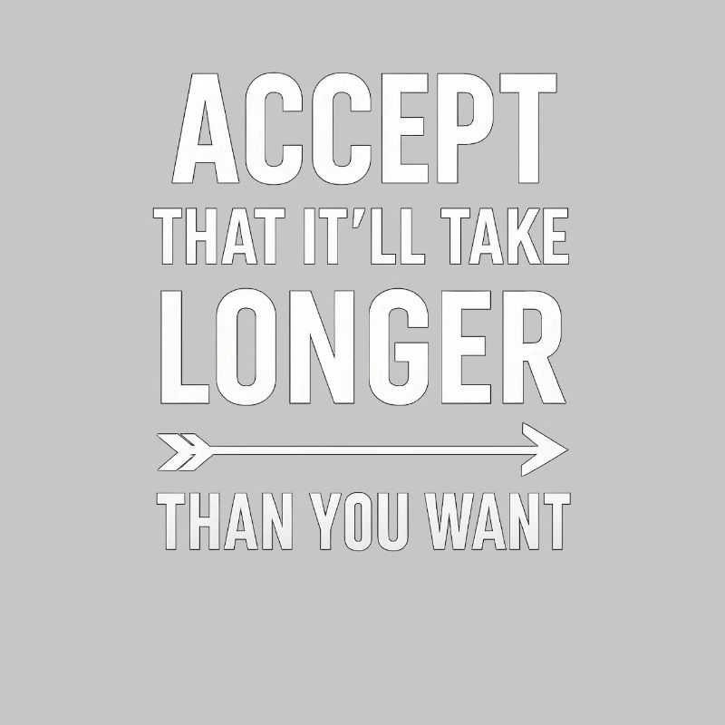 Accepter que cela prendra plus de temps, dicton motivant