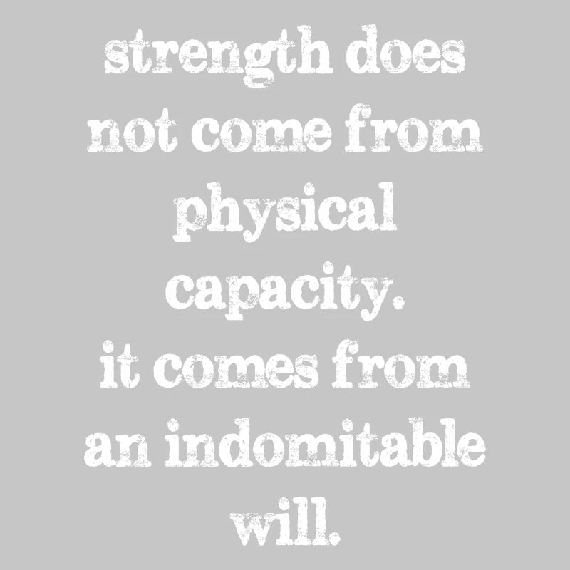 strength does not come from physical capacity it
