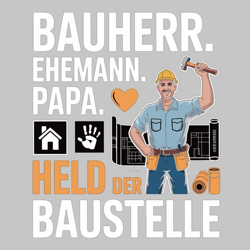 Held der Baustelle – Papa, Ehemann & Bauherr