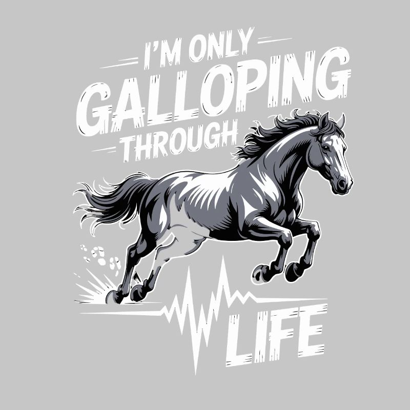 I'm just galloping through life
