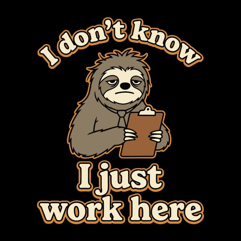 I Don’t Know I Just Work Here Funny Sloth