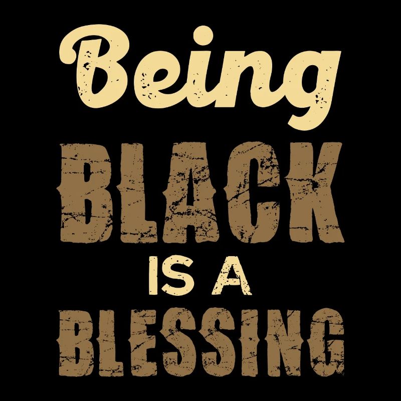 Being Black is a Blessing