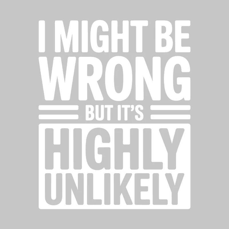 Might Be Wrong But Highly Unlikely Know-It-All