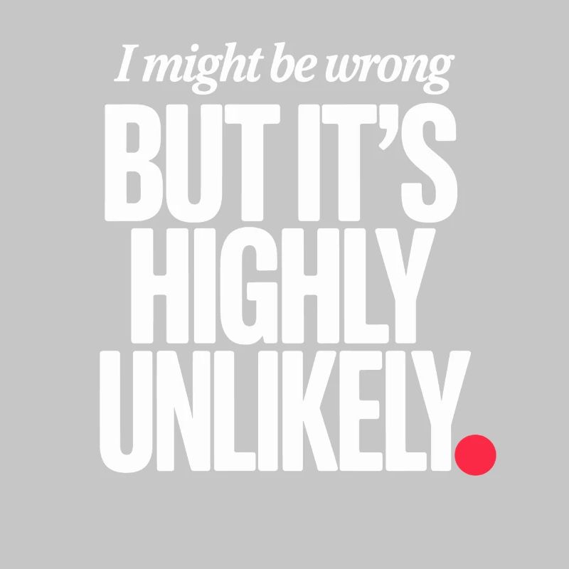 Might Be Wrong But Highly Unlikely Know-It-All